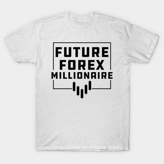 Forex Trader - Future Forex Millionaire T-Shirt by KC Happy Shop